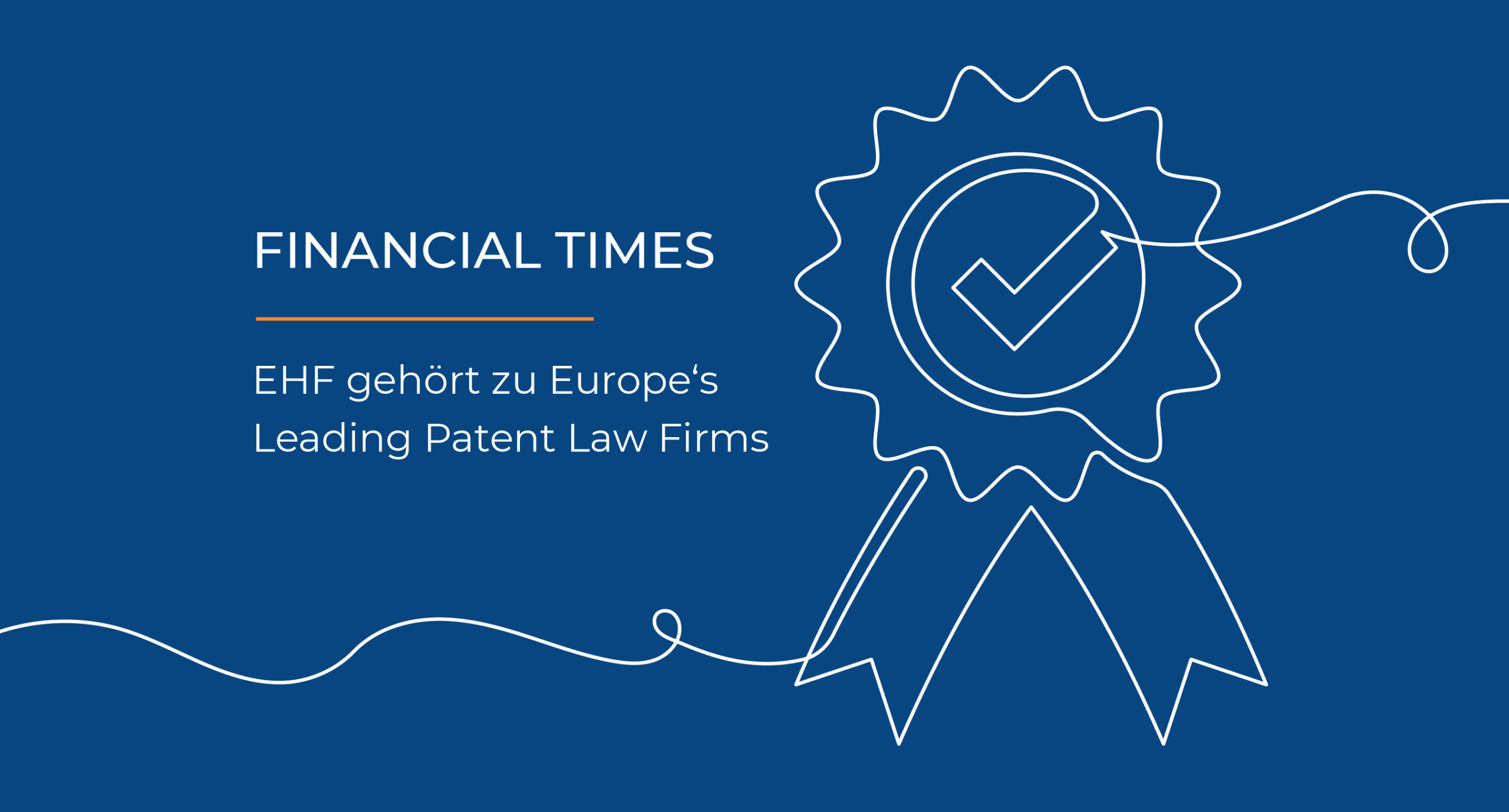 Financial Times Patent Ranking: Epping Hermann Fischer gehört zu Europe's Leading Patent Law Fimrs. Text auf blauem Hintergrund mit einer weißen Liniengrafik, die ein Abzeichen für eine Auszeichnung darstellt