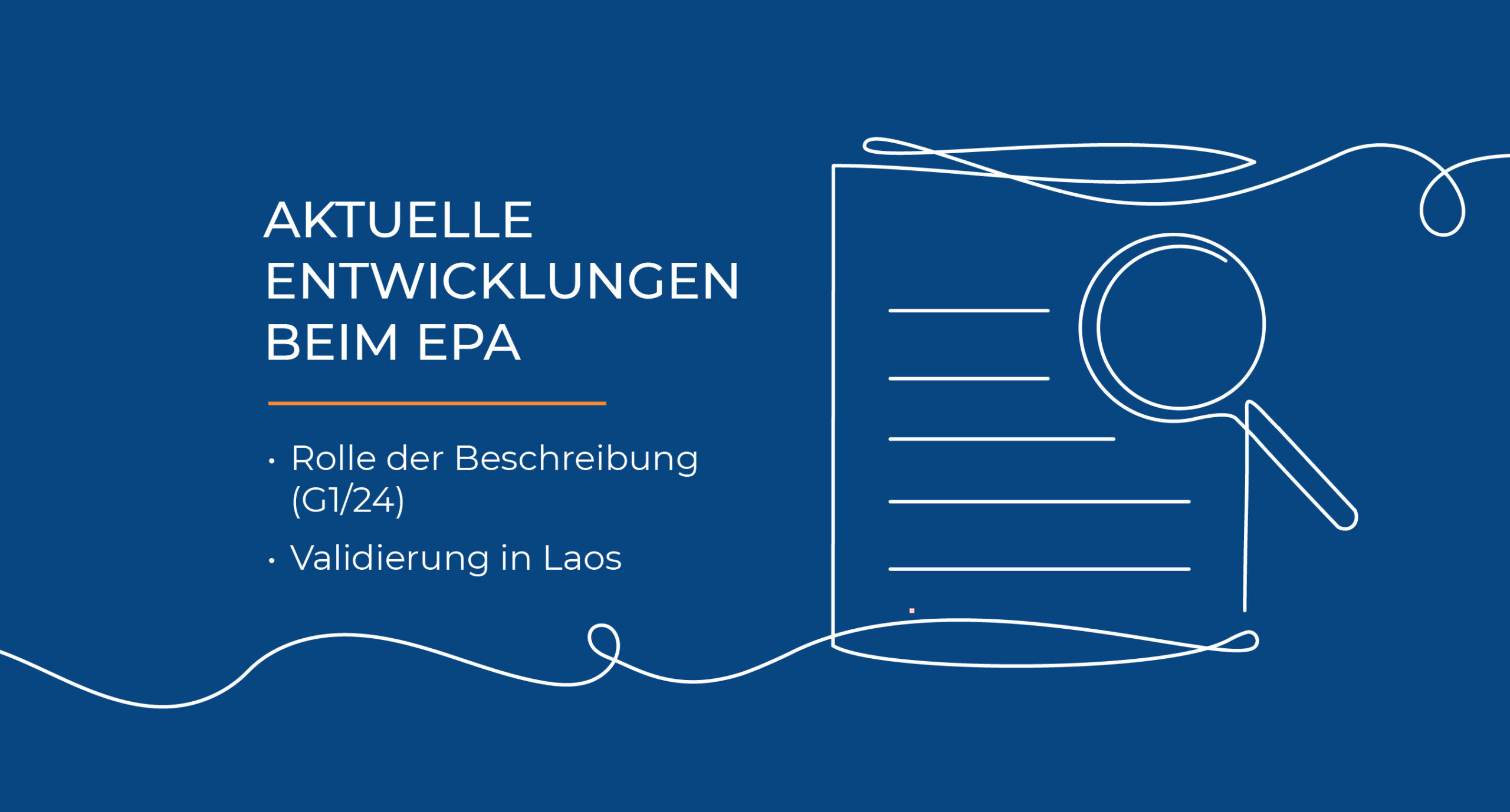 Das Bild zeigt einen blauen Hintergrund mit der weißen Überschrift „AKTUELLE ENTWICKLUNGEN BEIM EPA“ und den Punkten „Rolle der Beschreibung (G1/24)“ sowie „Validierung in Laos“. Rechts ist eine stilisierte Zeichnung eines Dokuments mit einer Lupe zu sehen.