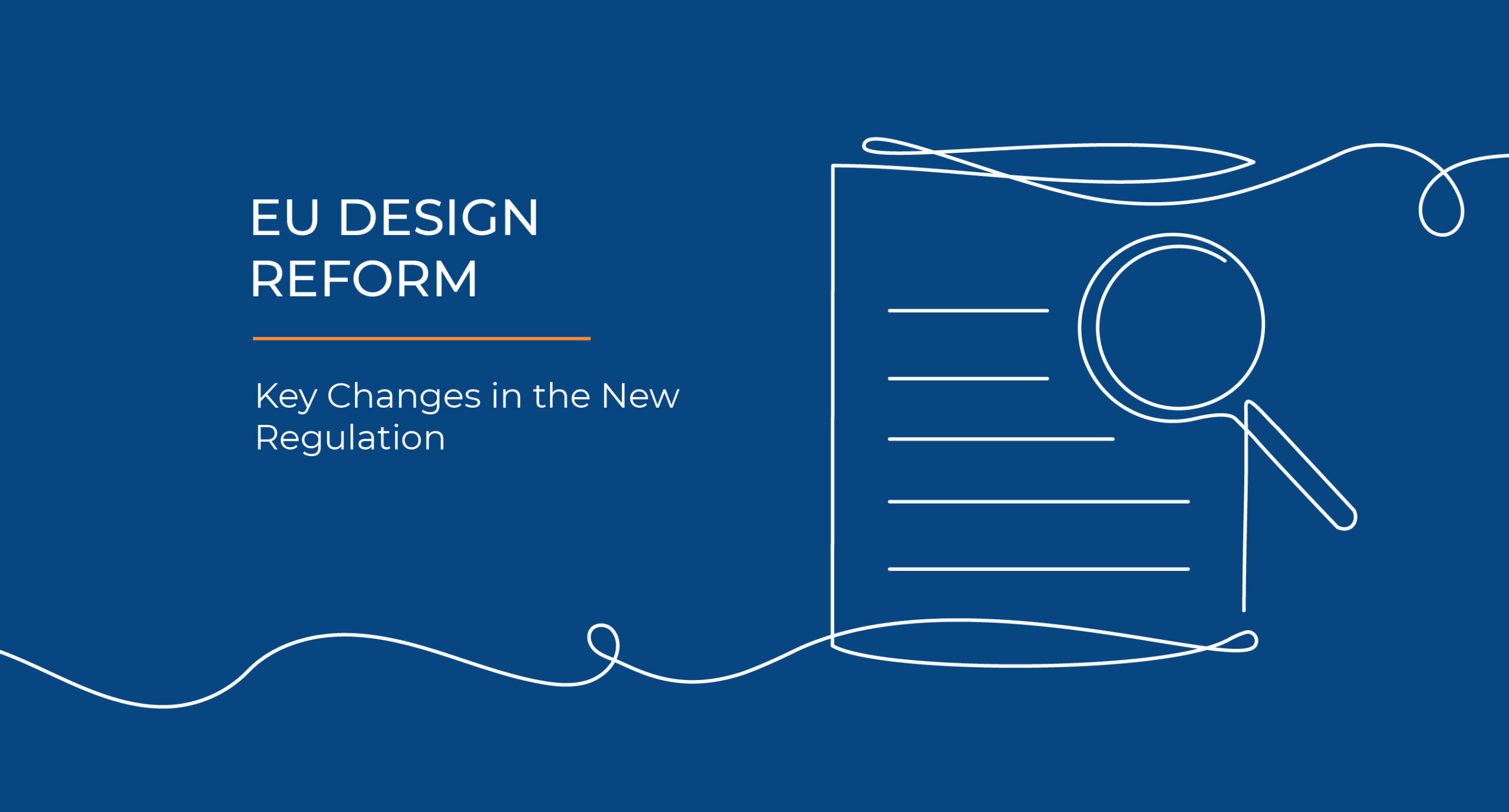 Graphic with a dark blue background. On the left, the text reads: ‘EU DESIGN REFORM – Key Changes in the New Regulation’. On the right, there is a white line drawing of a document with a magnifying glass above it.
