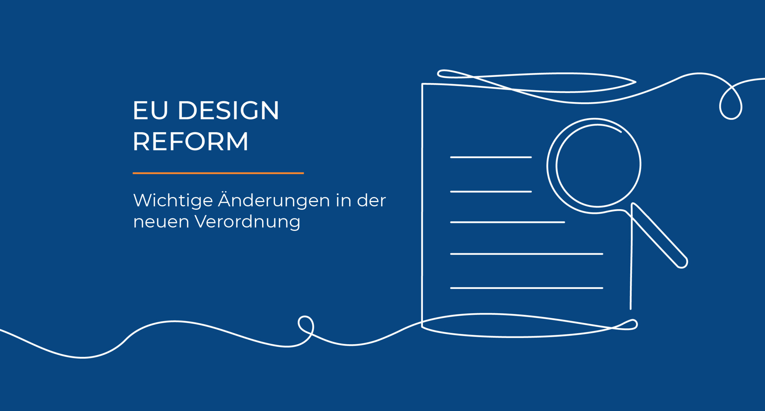 Grafik mit dunkelblauem Hintergrund. Links steht der Text: ‚EU DESIGN REFORM – Wichtige Änderungen in der neuen Verordnung‘. Rechts daneben ist eine weiße Linienzeichnung eines Dokuments mit einer Lupe darüber zu sehen.